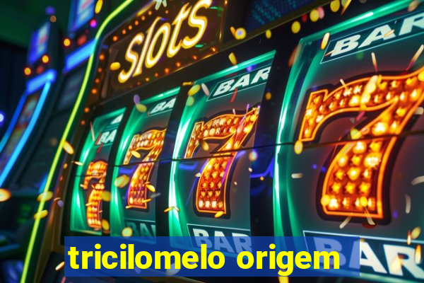 tricilomelo origem